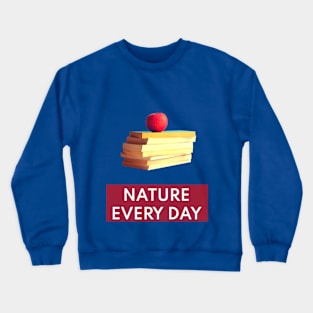 Nature Every Day - Nature and Books Lovers Mood Design T-Shirt Crewneck Sweatshirt